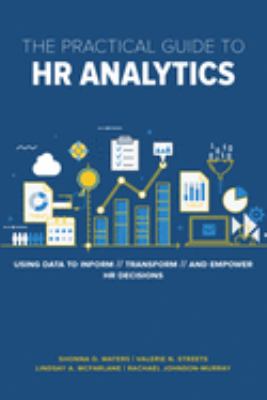 The practical guide to HR analytics : using data to inform, transform, and empower HR decisions cover image
