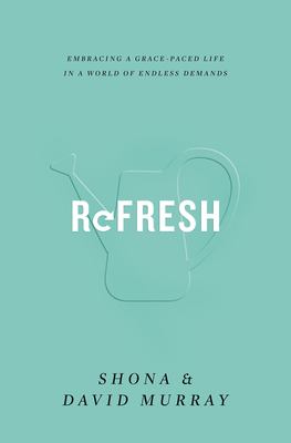 Refresh : embracing a grace-paced life in a world of endless demands cover image