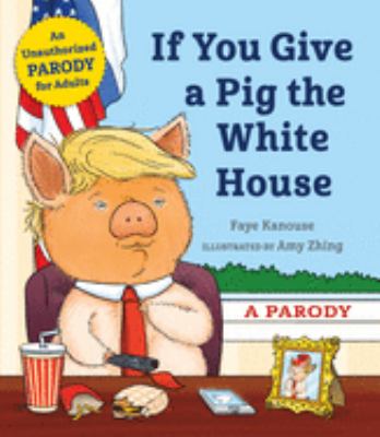 If you give a pig the White House : a parody cover image