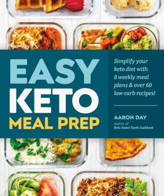 Easy keto meal prep : simplify your keto diet with 8 weekly meal plans & over 60 low-carb recipes! cover image