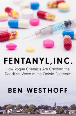 Fentanyl, Inc how rogue chemists are creating the deadlist wave of the opioid epidemic cover image