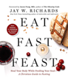 Eat, fast, feast heal your body while feeding your soul : a Christian guide to fasting cover image