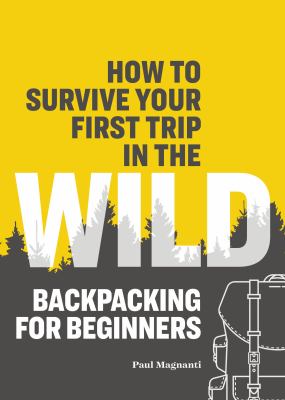 How to survive your first trip in the wild : backpacking for beginners  cover image cdn
