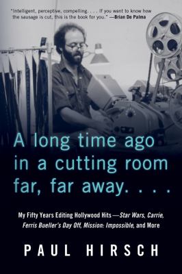 A long time ago in a cutting room far, far away.... : my fifty years editing Hollywood hits-- Star Wars, Carrie, Ferris Bueller's day off, Mission: impossible, and more cover image