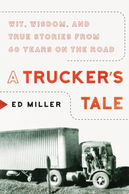 A trucker's tale : wit, wisdom, and true stories from 60 years on the road cover image