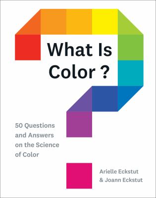 What is color? : 50 questions and answers on the science of color cover image