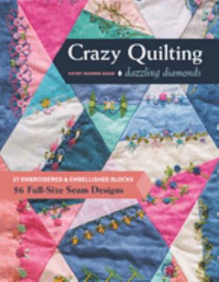 Crazy quilting dazzling diamonds : 27 embroidered & embellished blocks, 56 full-size seam designs cover image