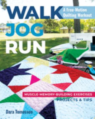 Walk, jog, run : a free-motion quilting workout : muscle-memory-building exercises, projects & tips cover image
