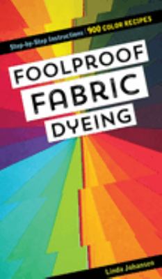 Foolproof fabric dyeing : step-by-step instructions, 900 colors recipes cover image