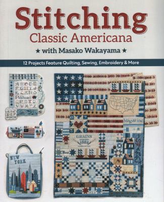 Stitching classic Americana with Masako Wakayama : 12 projects feature quilting, sewing, embroidery & more  cover image cdn