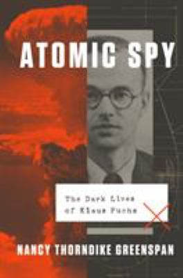 Atomic spy : the dark lives of Klaus Fuchs cover image