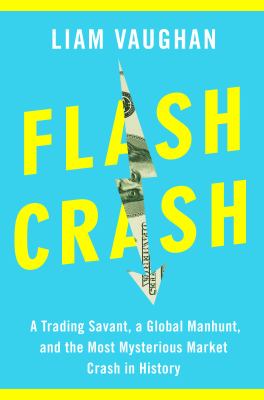 Flash crash : a trading savant, a global manhunt, and the most mysterious market crash in history cover image