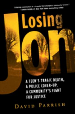 Losing Jon: a teen's tragic death, a police cover-up, a community's fight for justice cover image