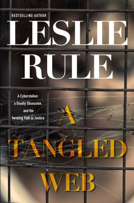 A tangled web : a cyberstalker, a deadly obsession, and the twisting path to justice cover image