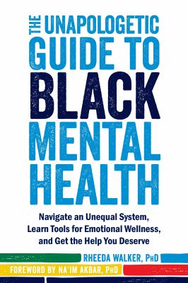 The unapologetic guide to Black mental health : navigate an unequal system, learn tools for emotional wellness, and get the help you deserve cover image
