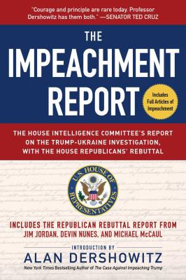 The impeachment report : the House Intelligence Committee's report on the Trump-Ukraine investigation, with the House Republicans' rebuttal : includes the Republican rebuttal report from Jim Jordan, Devin Nunes, and Michael McCaul : includes full articles cover image