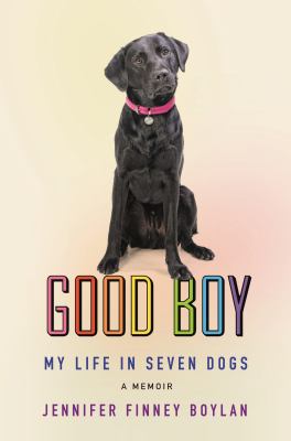 Good boy : my life in seven dogs  cover image cdn