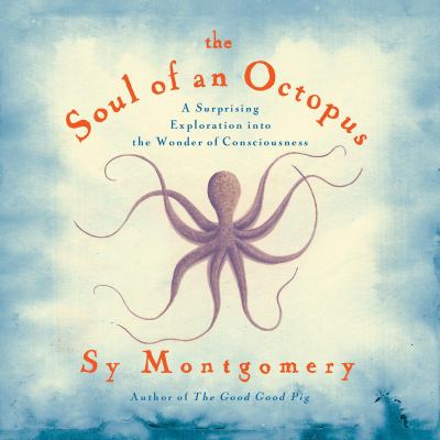 The soul of an octopus a surprising exploration into the wonder of consciousness cover image