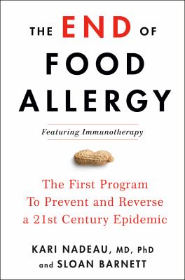 The end of food allergy : the first program to prevent and reverse a 21st century epidemic cover image