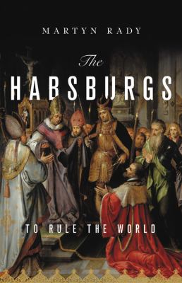 The Habsburgs : to rule the world cover image