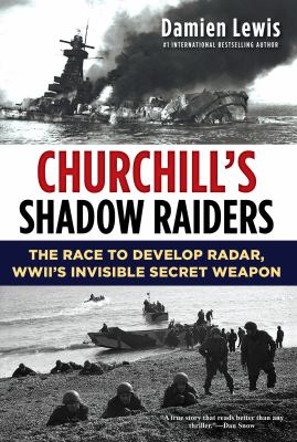 Churchill's shadow raiders : the race to develop radar, WWII's invisible secret weapon cover image