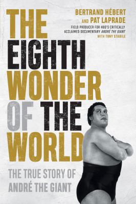 The eighth wonder of the world : the true story of André the Giant  cover image cdn