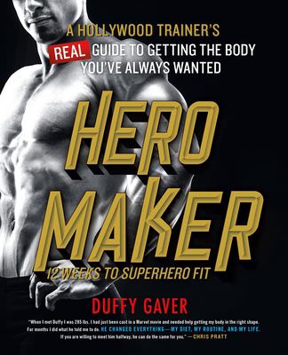 Hero maker : 12 weeks to superhero fit : a Hollywood trainer's real guide to getting the body you've always wanted cover image