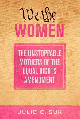 We the women : the unstoppable mothers of the Equal Rights Amendment  cover image cdn