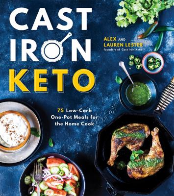 Cast Iron Keto : 75 low-carb, one-pot meals for the home cook cover image