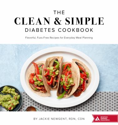 The clean & simple diabetes cookbook : flavorful, fuss-free recipes for everyday meal planning cover image