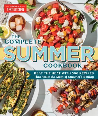 The complete summer cookbook : beat the heat with 500 recipes that make the most of summer's bounty cover image