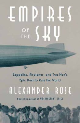 Empires of the sky : zeppelins, airplanes, and two men's epic duel to rule the world  cover image cdn