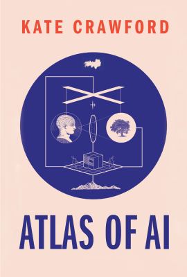 Atlas of AI : power, politics, and the planetary costs of artificial intelligence  cover image cdn