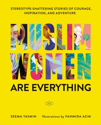 Muslim women are everything : stereotype-shattering stories of courage, inspiration, and adventure cover image