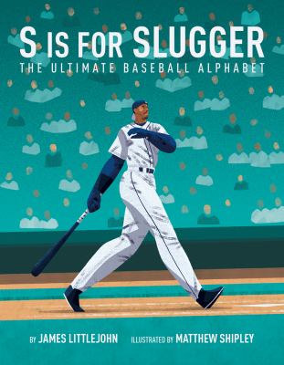 S is for slugger : the ultimate baseball alphabet cover image