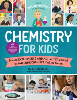 Chemistry for kids : homemade science experiments and activities inspired by awesome chemists, past and present cover image