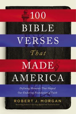 100 Bible verses that made America : defining moments that shaped our enduring foundation of faith  cover image cdn