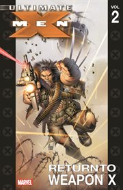 Ultimate X-Men : return to weapon X. Volume 2, issue 7-12 cover image cdn