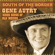 South of the border: gene autry sings the songs of old mexico cover image cdn