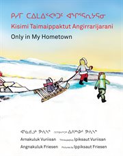 Only in my hometown = : Kisimi taimaippatut angirrarijarani cover image cdn