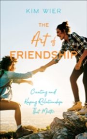 The art of friendship : creating and keeping relationships that matter cover image cdn
