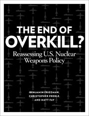 The end of overkill? : reassessing U.S. nuclear weapons policy cover image cdn