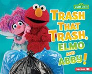 Trash that trash, Elmo and Abby! cover image cdn