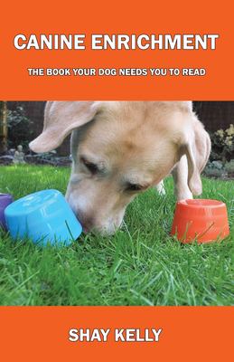 Canine enrichment : the book your dog needs you to read cover image