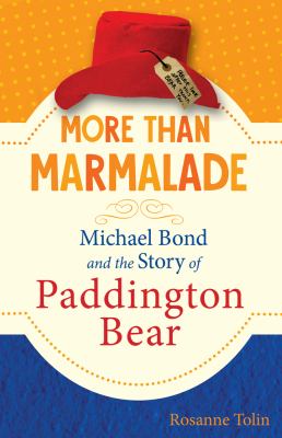 More than marmalade : Michael Bond and the story of Paddington Bear cover image