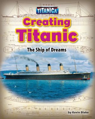 Creating Titanic : the ship of dreams cover image