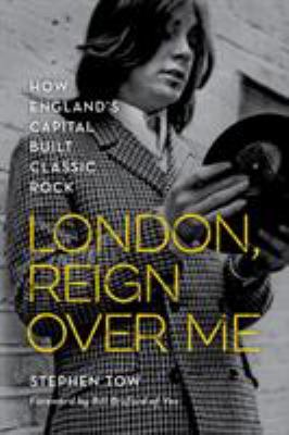 London, reign over me : how England's capital built classic rock cover image
