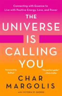 The universe is calling you : connecting with essence to live with positive energy, love, and power cover image