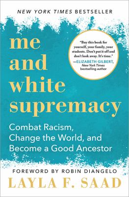 Me and white supremacy : combat racism, change the world, and become a good ancestor cover image