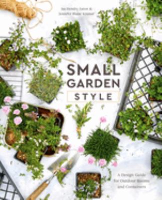 Small garden style : a design guide for outdoor rooms and containers cover image